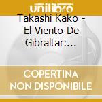 Takashi Kako - El Viento De Gibraltar: Piano Solo cd