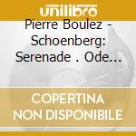 Pierre Boulez - Schoenberg: Serenade . Ode To Napoleon. Etc. cd