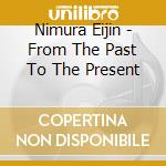 Nimura Eijin - From The Past To The Present cd