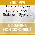 Budapest Gypsy Symphony Or - Budapest Gypsy Symphony Orchestra . Hundred Gypsy Violins . 2 cd