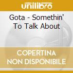 Gota - Somethin' To Talk About cd