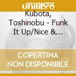 Kubota, Toshinobu - Funk It Up/Nice & Ez cd
