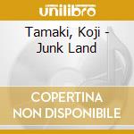 Tamaki, Koji - Junk Land cd musicale di Tamaki, Koji