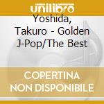 Yoshida, Takuro - Golden J-Pop/The Best cd