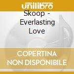 Skoop - Everlasting Love cd