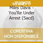 Miles Davis - You'Re Under Arrest (Sacd) cd musicale di Miles Davis