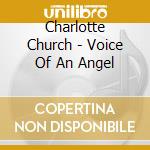 Charlotte Church - Voice Of An Angel cd musicale di Charlotte Church