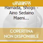 Hamada, Shogo - Aino Sedaino Maeni (Limited) cd