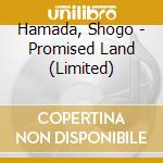Hamada, Shogo - Promised Land (Limited) cd