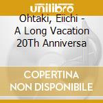 Ohtaki, Eiichi - A Long Vacation 20Th Anniversa cd