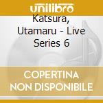 Katsura, Utamaru - Live Series 6 cd