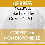 Yazawa, Eikichi - The Great Of All Vol.2 cd musicale di Yazawa, Eikichi