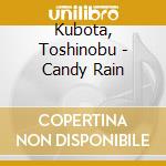 Kubota, Toshinobu - Candy Rain cd