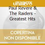Paul Revere & The Raiders - Greatest Hits cd musicale di Paul Revere & The Raiders