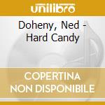Doheny, Ned - Hard Candy cd musicale