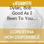 Dylan, Bob - Good As I Been To You * cd