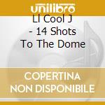 Ll Cool J - 14 Shots To The Dome cd