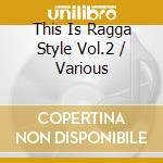 This Is Ragga Style Vol.2 / Various cd