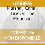 Marshal, Carla - Fire On The Mountain cd