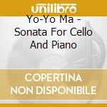 Yo-Yo Ma - Sonata For Cello And Piano cd