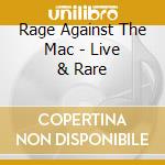 Rage Against The Mac - Live & Rare cd