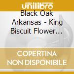 Black Oak Arkansas - King Biscuit Flower Hour Prese cd
