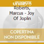 Roberts, Marcus - Joy Of Joplin cd musicale