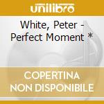 White, Peter - Perfect Moment * cd