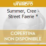 Summer, Cree - Street Faerie * cd