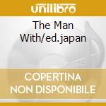 The Man With/ed.japan cd