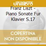 Franz Liszt - Piano Sonate Fur Klavier S.17 cd musicale di Koyama Michie