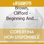 Brown, Clifford - Beginning And The End (2 Cd) cd