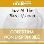 Jazz At The Plaza 1/japan cd