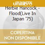 Herbie Hancock - Flood(Live In Japan '75) cd musicale di Herbie Hancock