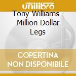 Tony Williams - Million Dollar Legs cd musicale di WILLIAMS TONY