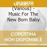 (Various) - Music For The New Born Baby cd