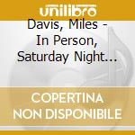 Davis, Miles - In Person, Saturday Night At T cd
