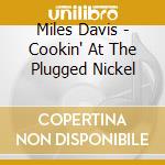 Miles Davis - Cookin' At The Plugged Nickel cd musicale di Miles Davis
