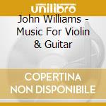John Williams - Music For Violin & Guitar cd