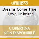 Dreams Come True - Love Unlimited cd