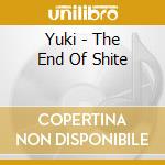 Yuki - The End Of Shite cd musicale