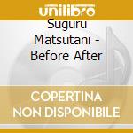 Suguru Matsutani - Before After cd