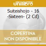 Suiteishojo - 16 -Sixteen- (2 Cd) cd