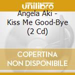 Angela Aki - Kiss Me Good-Bye (2 Cd) cd