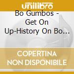 Bo Gumbos - Get On Up-History On Bo Gumbos Vol.1 (2 Cd) cd musicale