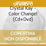 Crystal Kay - Color Change! (Cd+Dvd) cd musicale di Crystal Kay