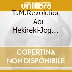 T.M.Revolution - Aoi Hekireki-Jog Edit- cd