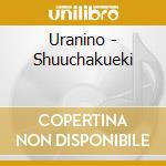 Uranino - Shuuchakueki cd