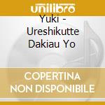 Yuki - Ureshikutte Dakiau Yo cd