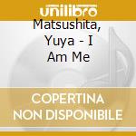 Matsushita, Yuya - I Am Me cd